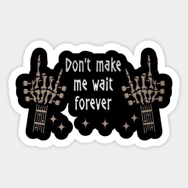 Don't Make Me Wait Forever Quotes Sticker by KatelynnCold Brew